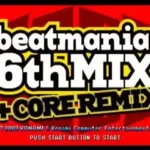 BeatMania 6th Mix + Core Remix (Japan)